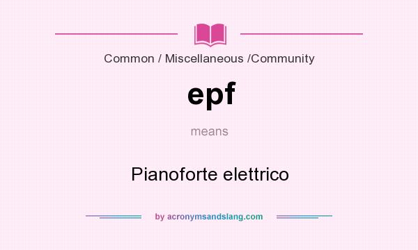 What does epf mean? It stands for Pianoforte elettrico