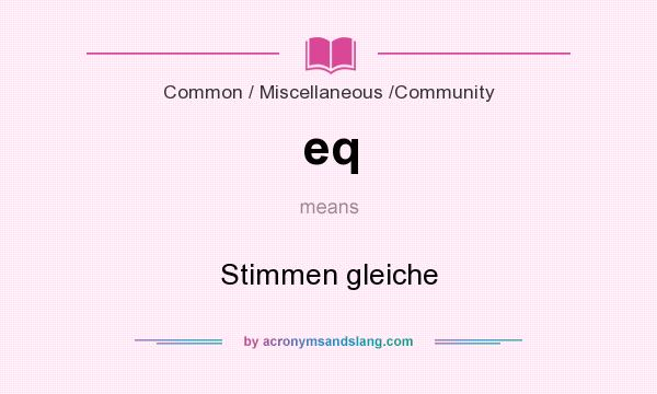 What does eq mean? It stands for Stimmen gleiche