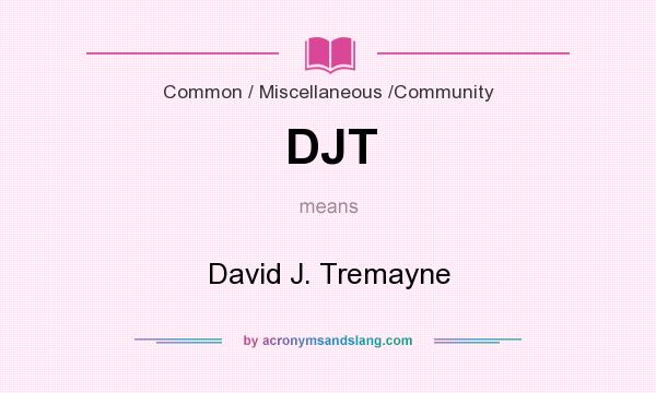 What does DJT mean? It stands for David J. Tremayne