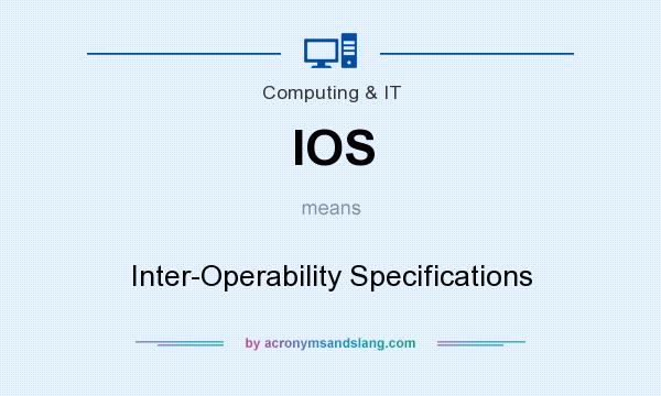 What does IOS mean? It stands for Inter-Operability Specifications
