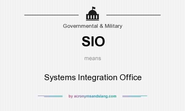What does SIO mean? It stands for Systems Integration Office