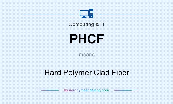 What does PHCF mean? It stands for Hard Polymer Clad Fiber