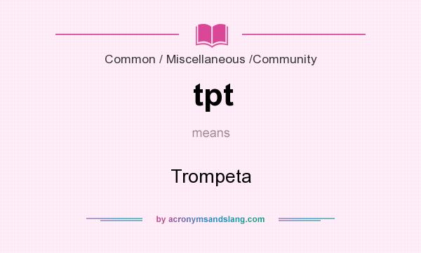 What does tpt mean? It stands for Trompeta