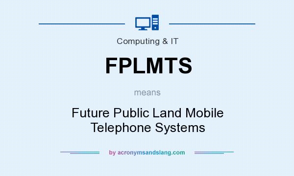 What does FPLMTS mean? It stands for Future Public Land Mobile Telephone Systems