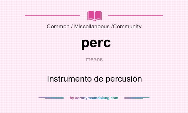 What does perc mean? It stands for Instrumento de percusión