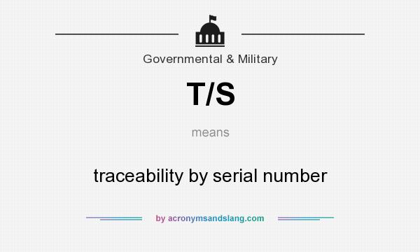 What does T/S mean? It stands for traceability by serial number