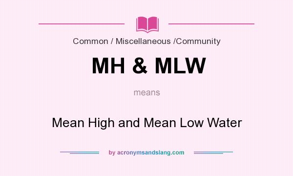 What does MH & MLW mean? It stands for Mean High and Mean Low Water