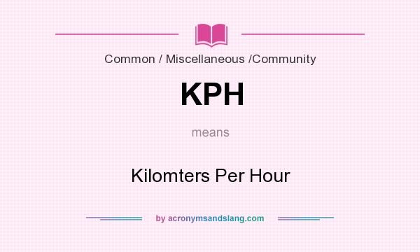 What does KPH mean? It stands for Kilomters Per Hour