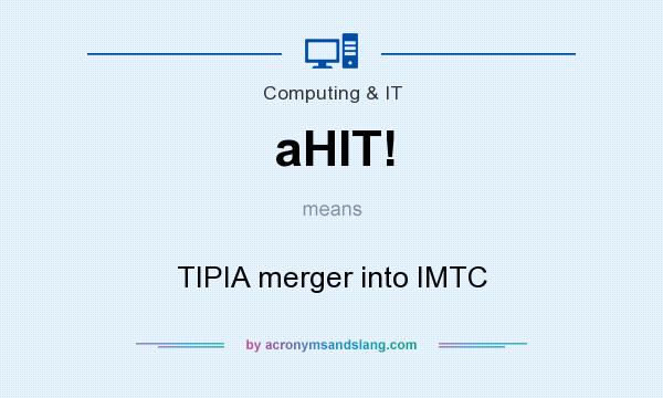 What does aHIT! mean? It stands for TIPIA merger into IMTC