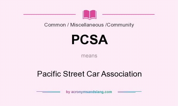 What does PCSA mean? It stands for Pacific Street Car Association