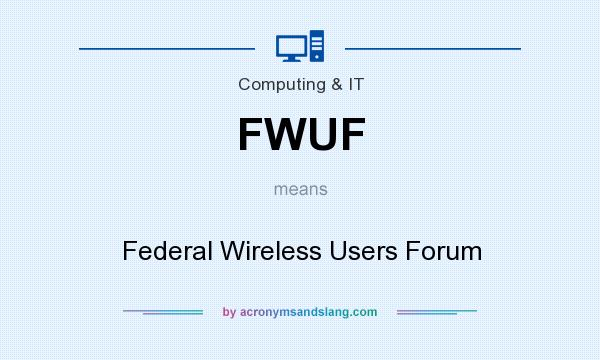 What does FWUF mean? It stands for Federal Wireless Users Forum