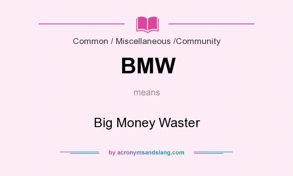 What does BMW mean? It stands for Big Money Waster