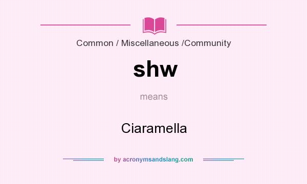 What does shw mean? It stands for Ciaramella