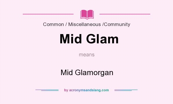 What does Mid Glam mean? It stands for Mid Glamorgan