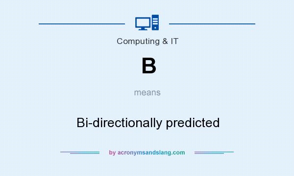 What does B mean? It stands for Bi-directionally predicted