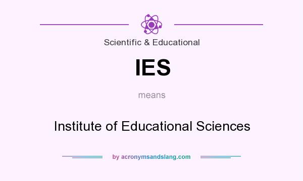 What does IES mean? It stands for Institute of Educational Sciences