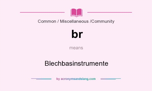 What does br mean? It stands for Blechbasinstrumente