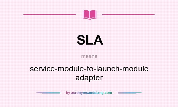 What does SLA mean? It stands for service-module-to-launch-module adapter