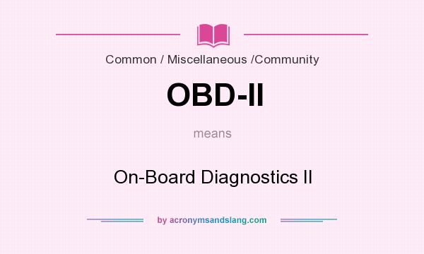What does OBD-II mean? It stands for On-Board Diagnostics II