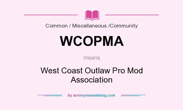 What does WCOPMA mean? It stands for West Coast Outlaw Pro Mod Association