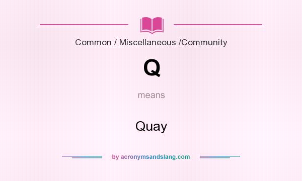 What does Q mean? It stands for Quay