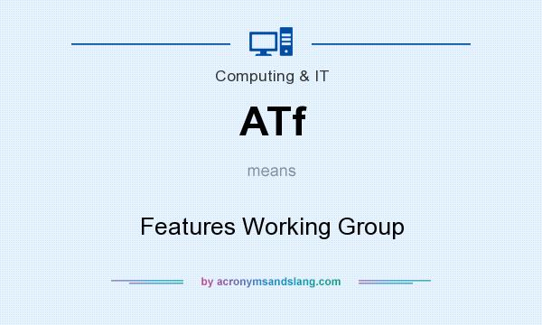 What does ATf mean? It stands for Features Working Group