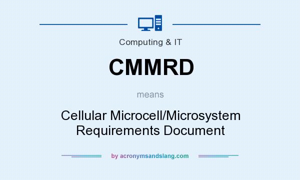 What does CMMRD mean? It stands for Cellular Microcell/Microsystem Requirements Document