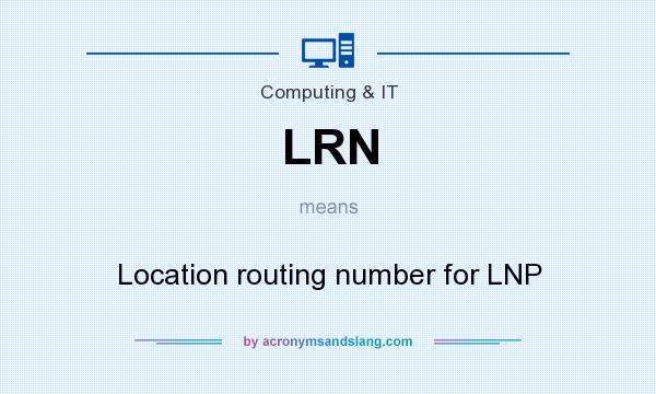 What does LRN mean? It stands for Location routing number for LNP