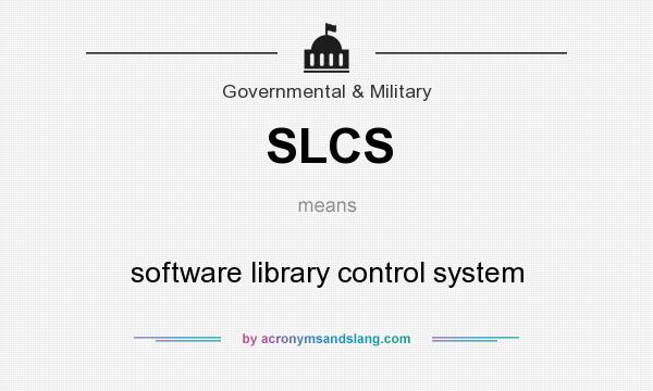 What does SLCS mean? It stands for software library control system