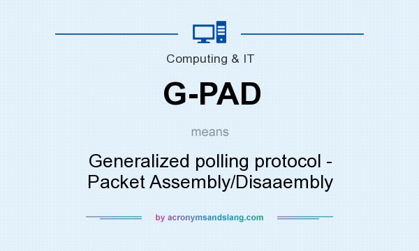 What does G-PAD mean? It stands for Generalized polling protocol - Packet Assembly/Disaaembly