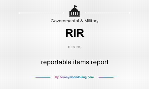 What does RIR mean? It stands for reportable items report