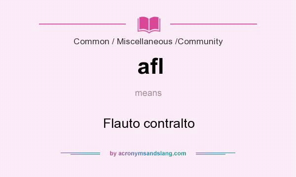 What does afl mean? It stands for Flauto contralto