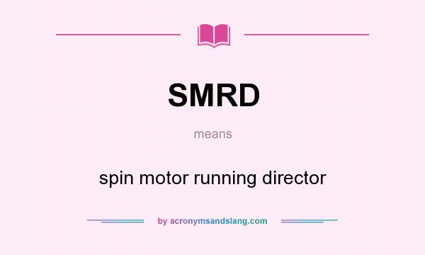What does SMRD mean? It stands for spin motor running director