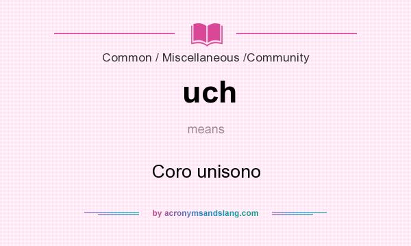 What does uch mean? It stands for Coro unisono
