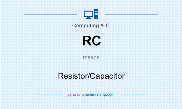 What does RC mean? It stands for Resistor/Capacitor