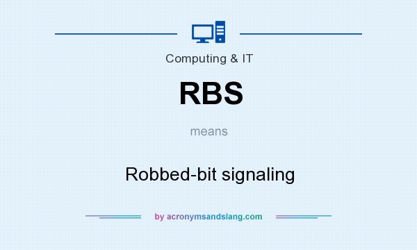 What does RBS mean? It stands for Robbed-bit signaling