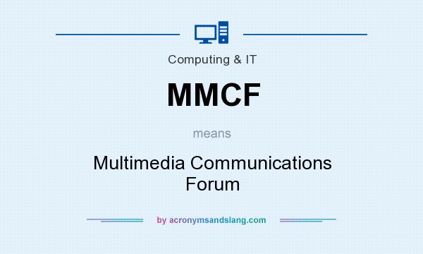 What does MMCF mean? It stands for Multimedia Communications Forum