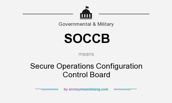 What does SOCCB mean? It stands for Secure Operations Configuration Control Board