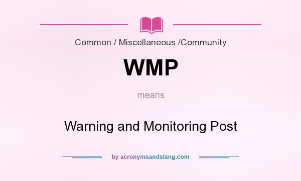 What does WMP mean? It stands for Warning and Monitoring Post