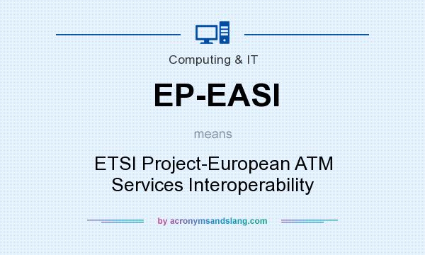 What does EP-EASI mean? It stands for ETSI Project-European ATM Services Interoperability