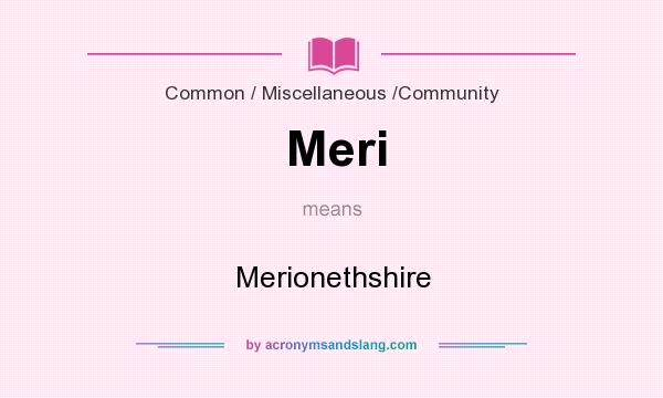 What does Meri mean? It stands for Merionethshire