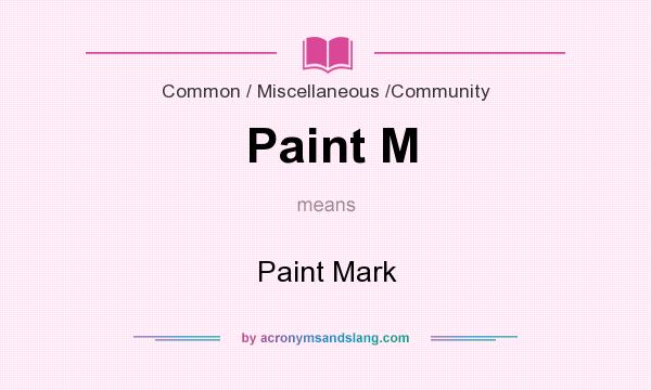 What does Paint M mean? It stands for Paint Mark