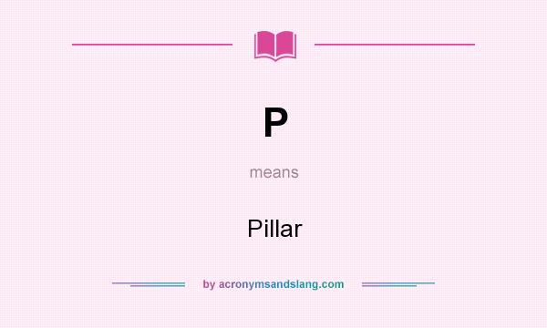 What does P mean? It stands for Pillar