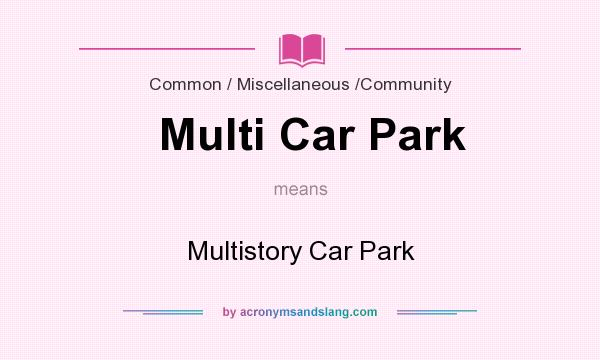 What does Multi Car Park mean? It stands for Multistory Car Park