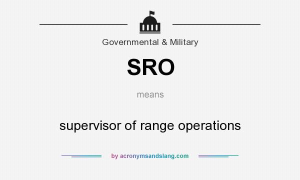 What does SRO mean? It stands for supervisor of range operations