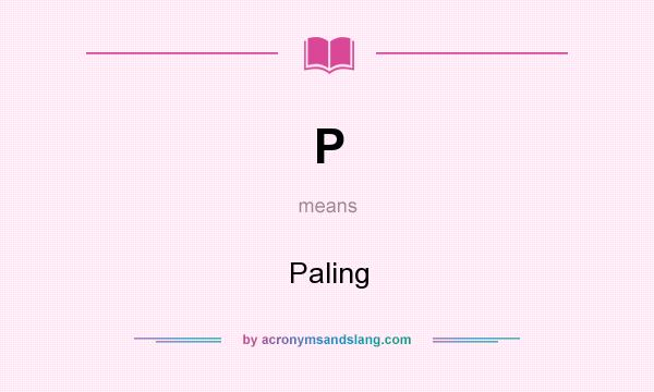 What does P mean? It stands for Paling