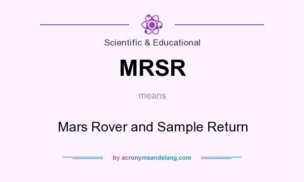 What does MRSR mean? It stands for Mars Rover and Sample Return