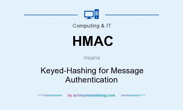 What does HMAC mean? It stands for Keyed-Hashing for Message Authentication