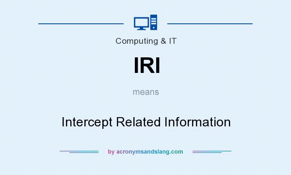 What does IRI mean? It stands for Intercept Related Information