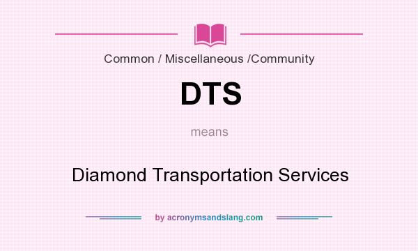 What does DTS mean? It stands for Diamond Transportation Services